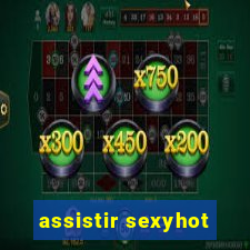 assistir sexyhot